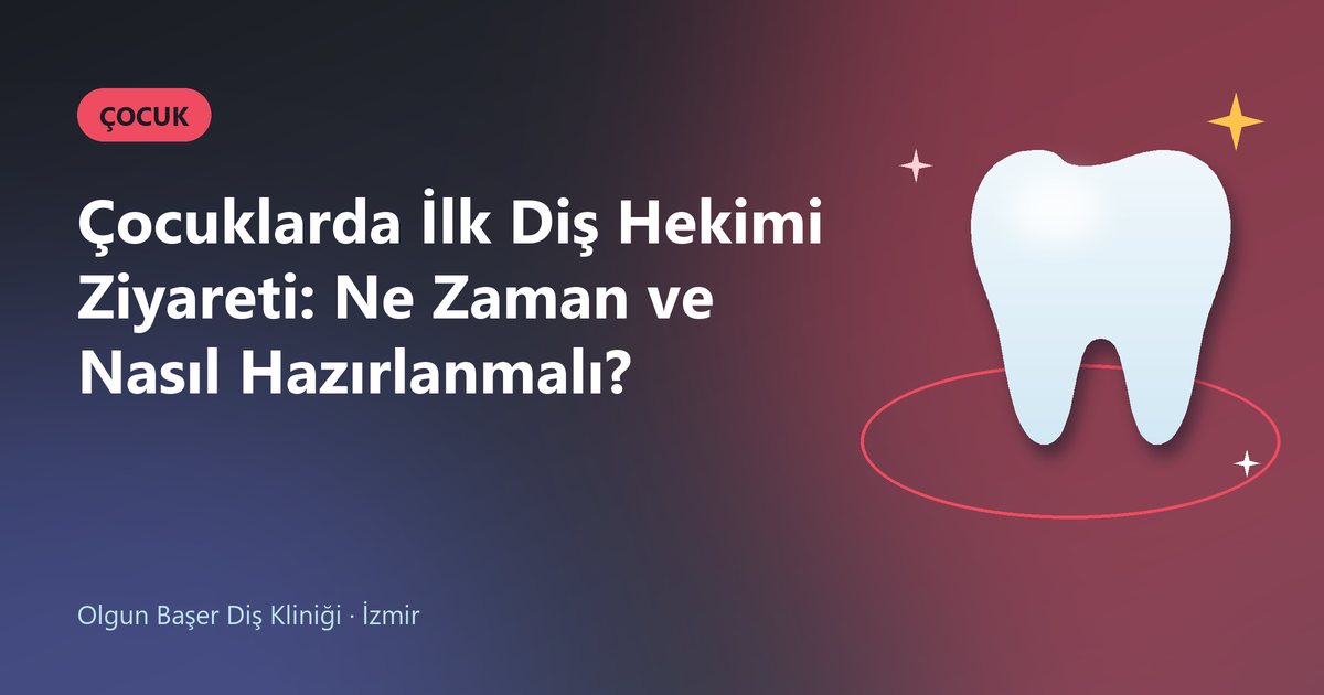 Çocuklarda İlk Diş Hekimi Ziyareti: Ne Zaman ve Nasıl Hazırlanmalı? – Olgun Başer Diş blog kapak görseli