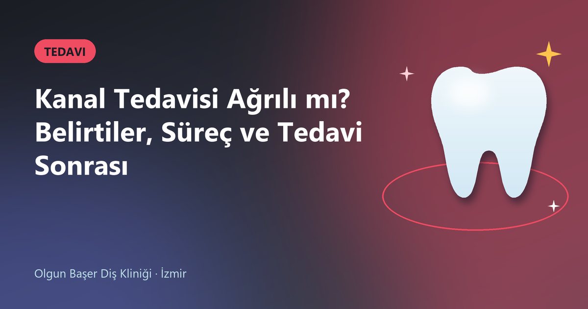 Kanal Tedavisi Ağrılı mı? Belirtiler, Süreç ve Tedavi Sonrası – Olgun Başer Diş blog kapak görseli